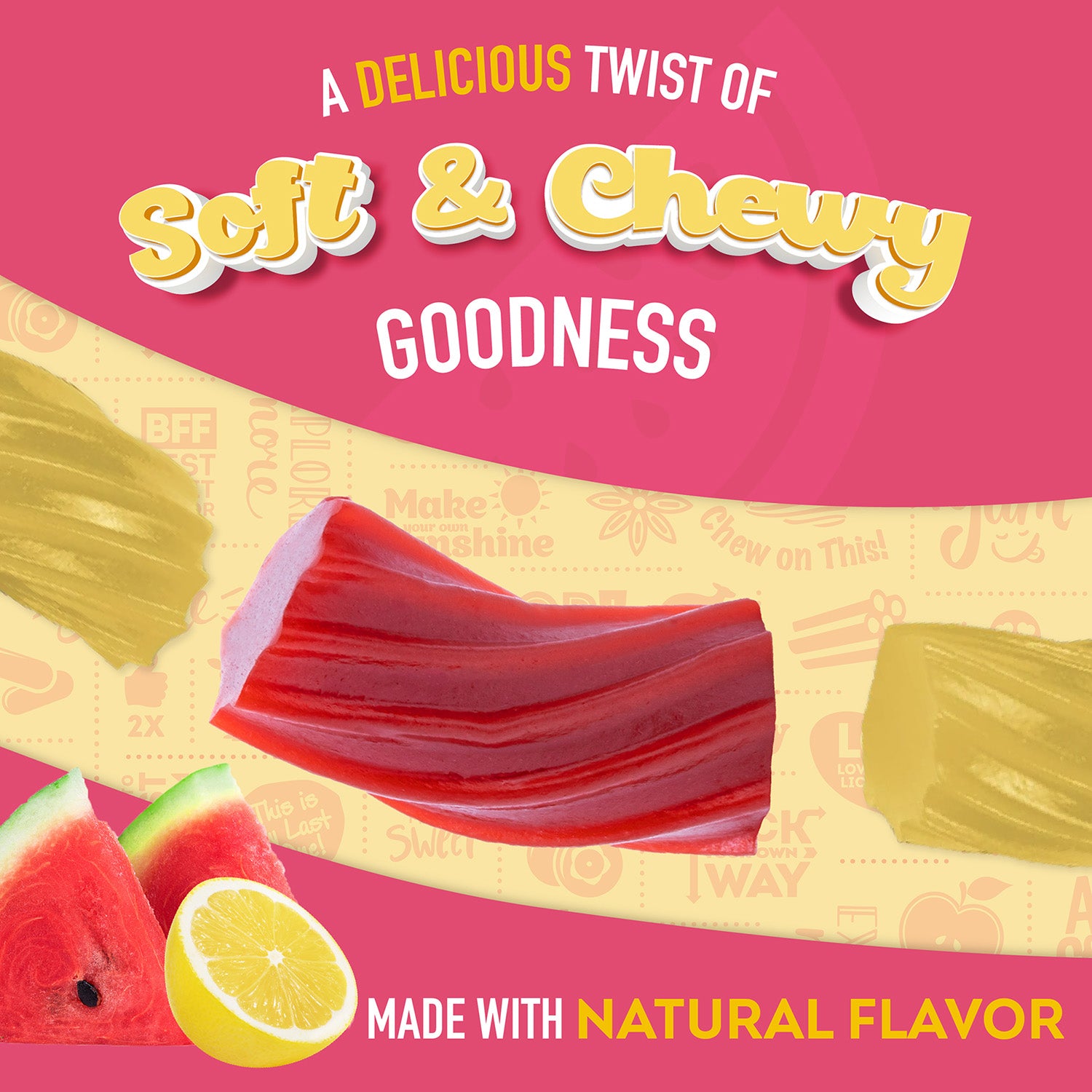 A DELICIOUS TWIST OF Soft & Chewy Goodness! Made with natural flavor.
