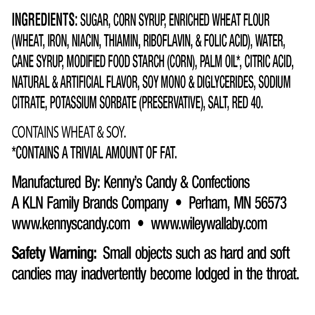 INGREDIENTS: SUGAR, CORN SYRUP, ENRICHED WHEAT FLOUR (WHEAT, IRON, NIACIN, THIAMIN, RIBOFLAVIN, & FOLIC ACID), WATER, CANE SYRUP, MODIFIED FOOD STARCH (CORN), PALM OIL*, CITRIC ACID, NATURAL & ARTIFICIAL FLAVOR, SOY MONO & DIGLYCERIDES, SODIUM CITRATE, POTASSIUM SORBATE (PRESERVATIVE), SALT, RED 40. [CONTAINS WHEAT & SOY. *CONTAINS A TRIVIAL AMOUNT OF FAT.]